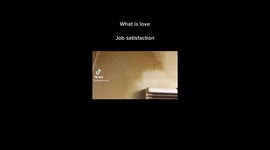 What is love? Job satisfaction, I like to clean and clean it