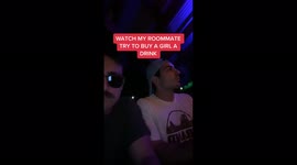 Watch my roommate try and buy a drink for a girl