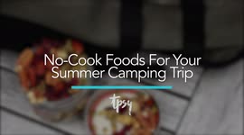 These Are The Best No-Cook Foods to Pack For Camping