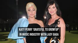 Katy Perry 'grateful to grow up' in music industry with Lady Gaga