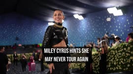 Miley Cyrus hints she may never tour again