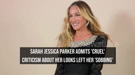 Sarah Jessica Parker admits 'cruel' criticism about her looks left her 'sobbing'