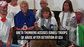 Greta Thunberg Accuses Israeli Troops of Abuse After Detention at Sea