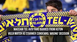 Maccabi Tel Aviv Fans Barred from Aston Villa Match as Starmer Condemns 'Wrong' Decision