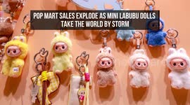 Pop Mart Sales Explode as Mini Labubu Dolls Take the World by Storm