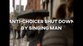 Anti-choice Irishman shut down by singing man