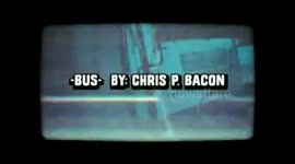 -BUS-  by Chris P. Bacon