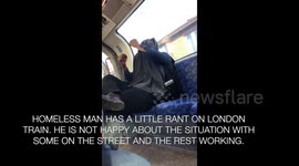 Homeless Man On London Train Rants About Being Homeless.