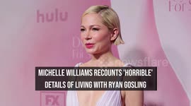 Michelle Williams recounts 'horrible' details of living with Ryan Gosling