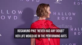 Rosamund Pike 'never had any doubt' her life would be in the performing arts