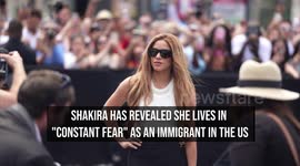 Shakira: 'I live in constant fear as an immigrant in the US'