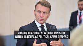 Macron to Appoint New Prime Minister Within 48 Hours as Political Crisis Deepens