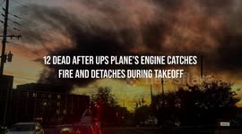12 Dead After UPS Plane's Engine Catches Fire and Detaches During Takeoff