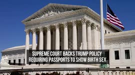Supreme Court Backs Trump Policy Requiring Passports to Show Birth Sex