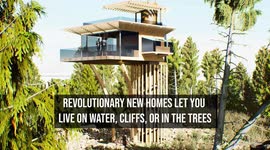 Revolutionary new homes let you live on water, cliffs, or in the trees