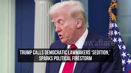 Trump Calls Democratic Lawmakers 'Sedition,' Sparks Political Firestorm