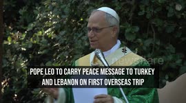 Pope Leo to Carry Peace Message to Turkey and Lebanon on First Overseas Trip