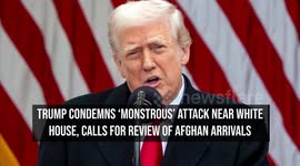 Trump Condemns 'Monstrous' Attack Near White House, Calls for Review of Afghan Arrivals