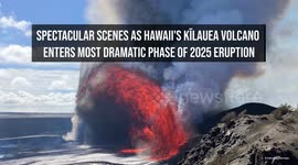 Spectacular scenes as Hawaii's Kīlauea volcano enters most dramatic phase of 2025 eruption