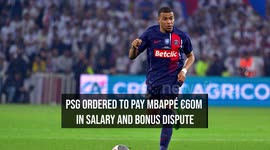 PSG Ordered to Pay Mbappé €60m in Salary and Bonus Dispute