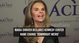Maria Shriver declares Kennedy Center name change 'downright weird'