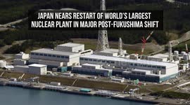 Japan Nears Restart of World's Largest Nuclear Plant in Major Post-Fukushima Shift