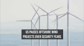 US Pauses Offshore Wind Projects Over Security Fears