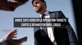 Vance Says Venezuela Operation Targets Cartels Behind Fentanyl Crisis