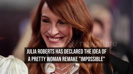Julia Roberts declares Pretty Woman remake 'impossible'