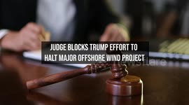 Judge Blocks Trump Effort to Halt Major Offshore Wind Project