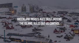 Greenland insists NATO must defend the island, rules out US control