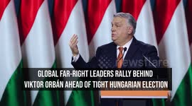 Global Far-Right Leaders Rally Behind Viktor Orbán Ahead of Tight Hungarian Election
