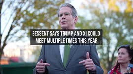 Bessent Says Trump and Xi Could Meet Multiple Times This Year