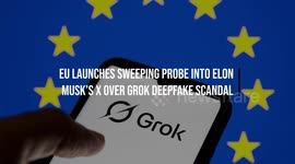 EU Launches Sweeping Probe Into Elon Musk's X Over Grok Deepfake Scandal